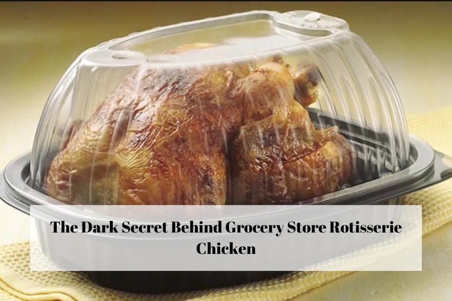 The Dark Secret Behind Grocery Store Rotisserie Chicken