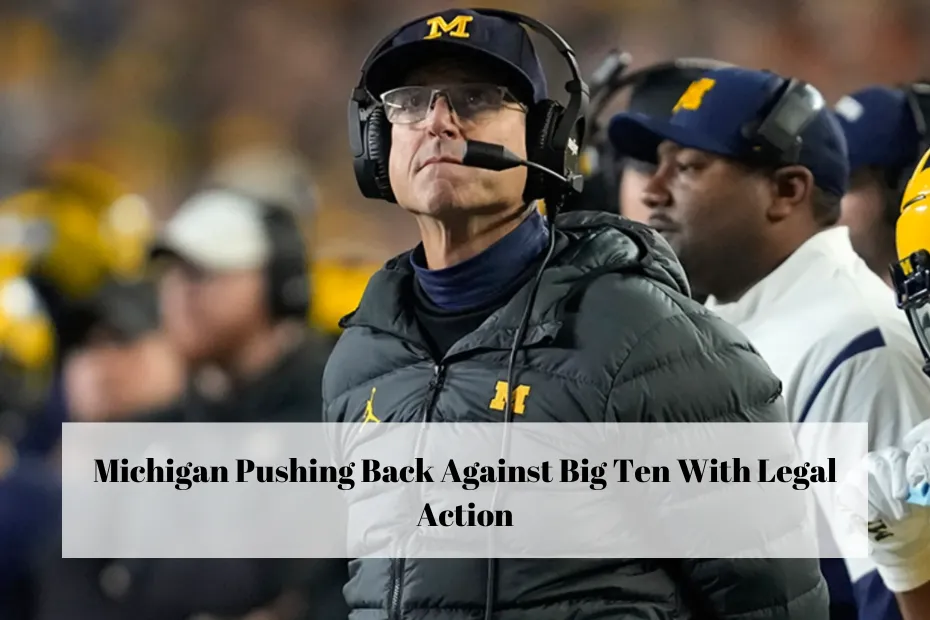 Michigan Pushing Back Against Big Ten With Legal Action